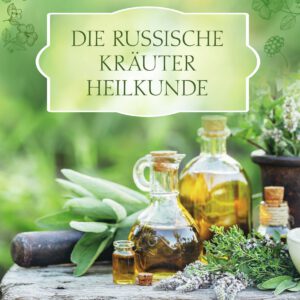 Die russische Kräuter-Heilkunde von Vadim Tschenze